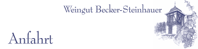Ihre Anfahrt zum Weingut Becker-Steinhauer
